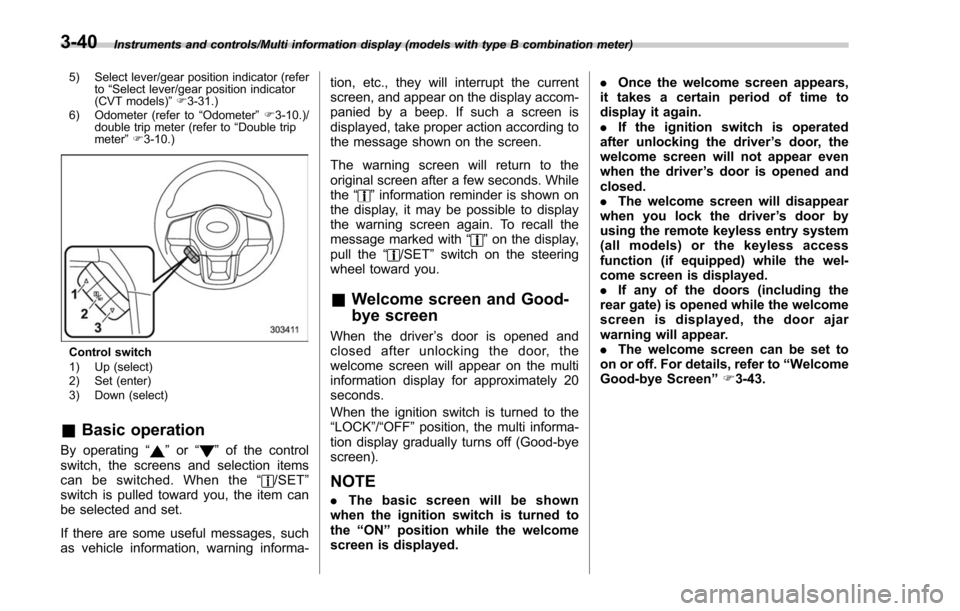 SUBARU FORESTER 2017 SJ / 4.G Owners Manual Instruments and controls/Multi information display (models with type B combination meter)
5) Select lever/gear position indicator (refer to“Select lever/gear position indicator
(CVT models) ”F 3-3