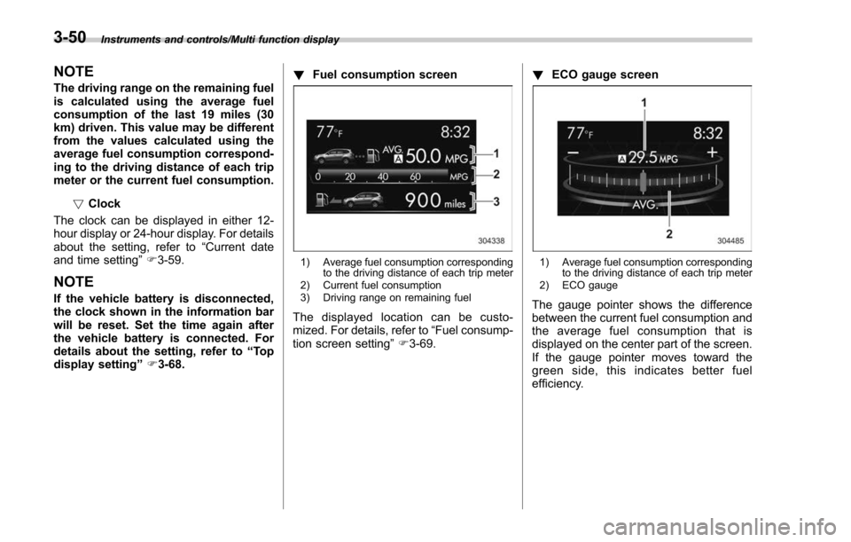 SUBARU FORESTER 2017 SJ / 4.G Owners Manual Instruments and controls/Multi function display
NOTE
The driving range on the remaining fuel
is calculated using the average fuel
consumption of the last 19 miles (30
km) driven. This value may be dif SUBARU FORESTER 2017 SJ / 4.G Owners Manual Instruments and controls/Multi function display
NOTE
The driving range on the remaining fuel
is calculated using the average fuel
consumption of the last 19 miles (30
km) driven. This value may be dif