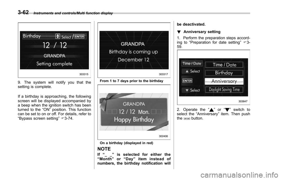 SUBARU FORESTER 2017 SJ / 4.G Owners Manual Instruments and controls/Multi function display
9. The system will notify you that the
setting is complete.
If a birthday is approaching, the following
screen will be displayed accompanied by
a beep w SUBARU FORESTER 2017 SJ / 4.G Owners Manual Instruments and controls/Multi function display
9. The system will notify you that the
setting is complete.
If a birthday is approaching, the following
screen will be displayed accompanied by
a beep w