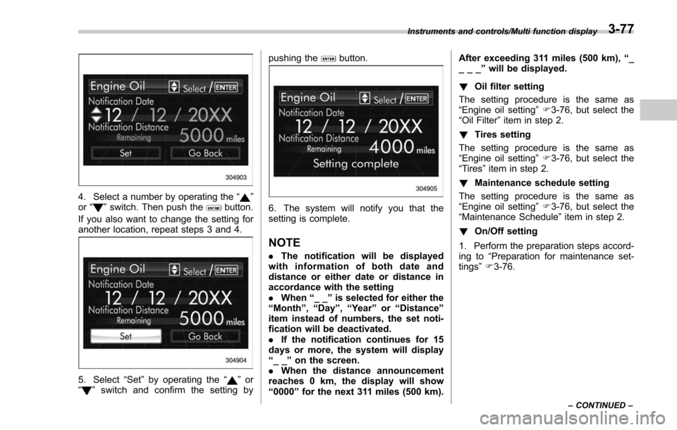 SUBARU FORESTER 2017 SJ / 4.G Owners Manual 4. Select a number by operating the“”
or “”switch. Then push thebutton.
If you also want to change the setting for
another location, repeat steps 3 and 4.
5. Select “Set”by operating the �