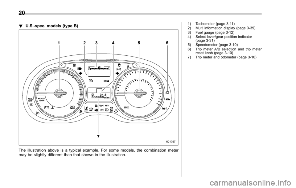 SUBARU FORESTER 2017 SJ / 4.G Owners Manual !U.S.-spec. models (type B)
The illustration above is a typical example. For some models, the combination meter
may be slightly different than that shown in the illustration.
1) Tachometer (page 3-11) SUBARU FORESTER 2017 SJ / 4.G Owners Manual !U.S.-spec. models (type B)
The illustration above is a typical example. For some models, the combination meter
may be slightly different than that shown in the illustration.
1) Tachometer (page 3-11)