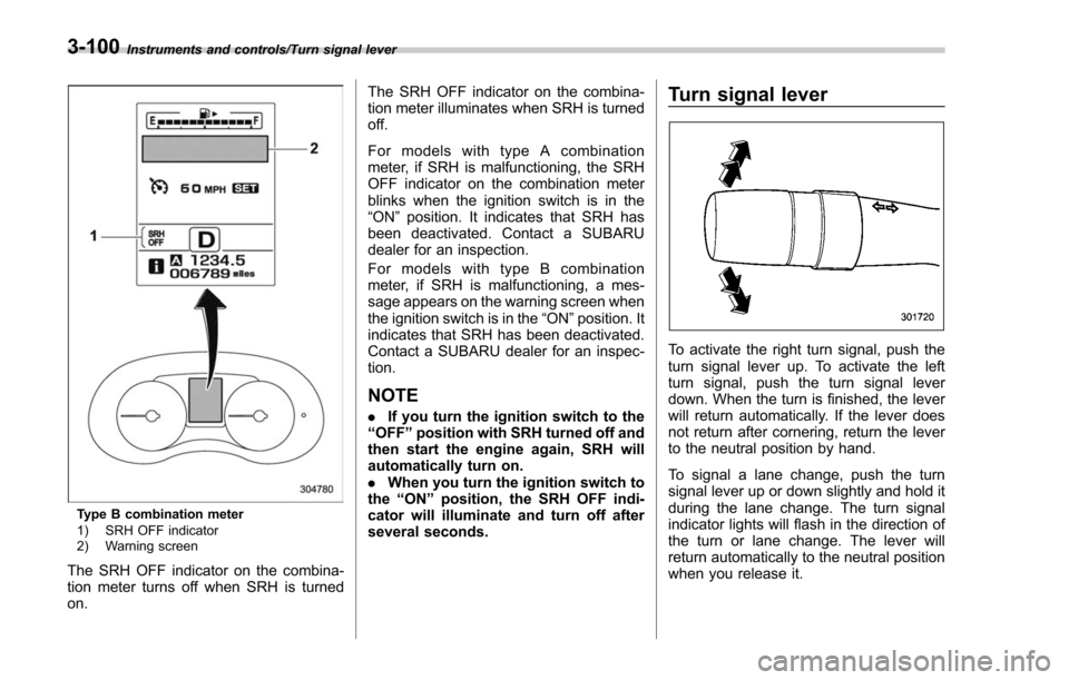 SUBARU FORESTER 2017 SJ / 4.G Owners Manual Instruments and controls/Turn signal lever
Type B combination meter
1) SRH OFF indicator
2) Warning screen
The SRH OFF indicator on the combina-
tion meter turns off when SRH is turned
on.The SRH OFF SUBARU FORESTER 2017 SJ / 4.G Owners Manual Instruments and controls/Turn signal lever
Type B combination meter
1) SRH OFF indicator
2) Warning screen
The SRH OFF indicator on the combina-
tion meter turns off when SRH is turned
on.The SRH OFF