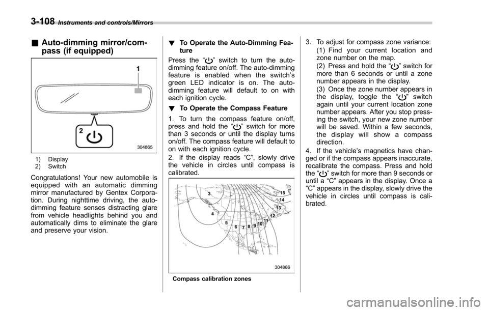 SUBARU FORESTER 2017 SJ / 4.G Owners Manual Instruments and controls/Mirrors
&Auto-dimming mirror/com-
pass (if equipped)
1) Display
2) Switch
Congratulations! Your new automobile is
equipped with an automatic dimming
mirror manufactured by Gen
