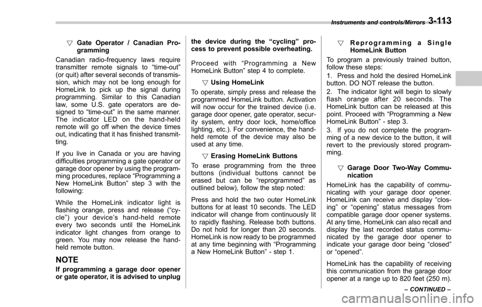 SUBARU FORESTER 2017 SJ / 4.G Owners Manual !Gate Operator / Canadian Pro-
gramming
Canadian radio-frequency laws require
transmitter remote signals to “time-out ”
(or quit) after several seconds of transmis-
sion, which may not be long eno SUBARU FORESTER 2017 SJ / 4.G Owners Manual !Gate Operator / Canadian Pro-
gramming
Canadian radio-frequency laws require
transmitter remote signals to “time-out ”
(or quit) after several seconds of transmis-
sion, which may not be long eno