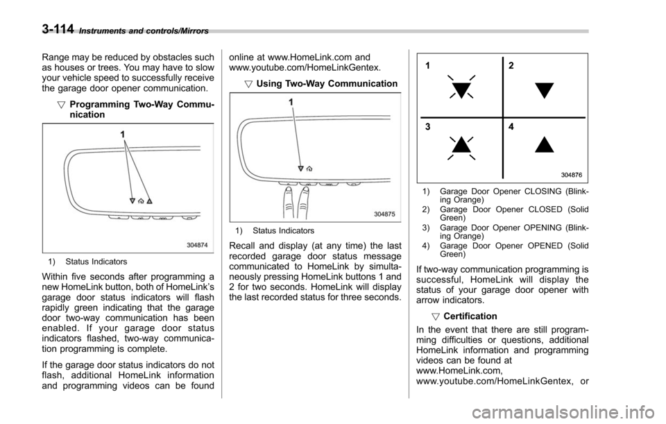 SUBARU FORESTER 2017 SJ / 4.G Owners Manual Instruments and controls/Mirrors
Range may be reduced by obstacles such
as houses or trees. You may have to slow
your vehicle speed to successfully receive
the garage door opener communication.!Progra
