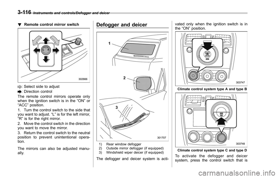 SUBARU FORESTER 2017 SJ / 4.G Owners Manual Instruments and controls/Defogger and deicer
!Remote control mirror switch
: Select side to adjust
: Direction control
The remote control mirrors operate only
when the ignition switch is in the “ON SUBARU FORESTER 2017 SJ / 4.G Owners Manual Instruments and controls/Defogger and deicer
!Remote control mirror switch
: Select side to adjust
: Direction control
The remote control mirrors operate only
when the ignition switch is in the “ON