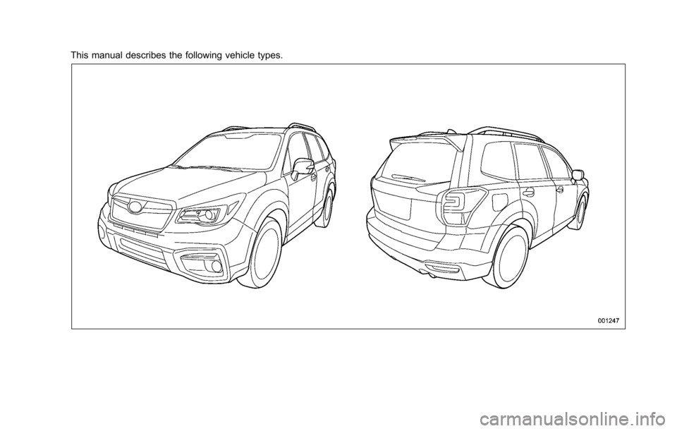 SUBARU FORESTER 2017 SJ / 4.G Owners Manual This manual describes the following vehicle types. 