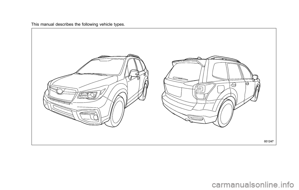SUBARU FORESTER 2017 SJ / 4.G Owners Manual This manual describes the following vehicle types. SUBARU FORESTER 2017 SJ / 4.G Owners Manual This manual describes the following vehicle types.