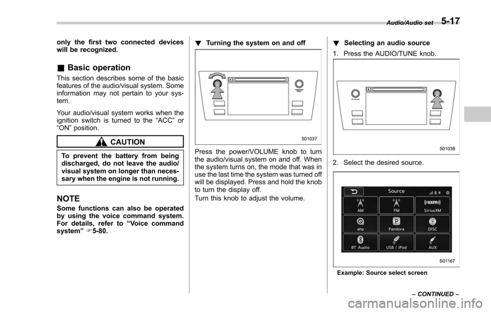 SUBARU FORESTER 2017 SJ / 4.G Owners Manual only the first two connected devices
will be recognized.
&Basic operation
This section describes some of the basic
features of the audio/visual system. Some
information may not pertain to your sys-
te SUBARU FORESTER 2017 SJ / 4.G Owners Manual only the first two connected devices
will be recognized.
&Basic operation
This section describes some of the basic
features of the audio/visual system. Some
information may not pertain to your sys-
te