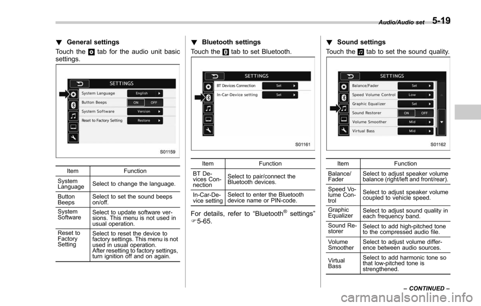 SUBARU FORESTER 2017 SJ / 4.G Owners Manual !General settings
Touch the
tab for the audio unit basic
settings.
Item Function
System
Language Select to change the language.
Button
Beeps Select to set the sound beeps
on/off.
System
Software Selec