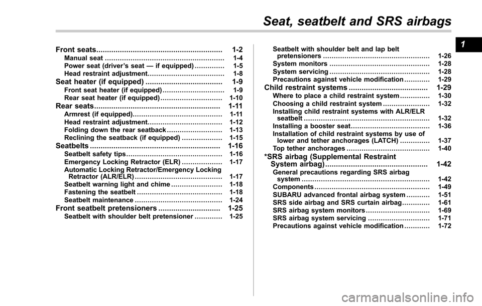 SUBARU FORESTER 2017 SJ / 4.G Owners Guide Front seats........................................................... 1-2Manual seat ........................................................ 1-4
Power seat (driver ’s seat —if equipped) .. .....