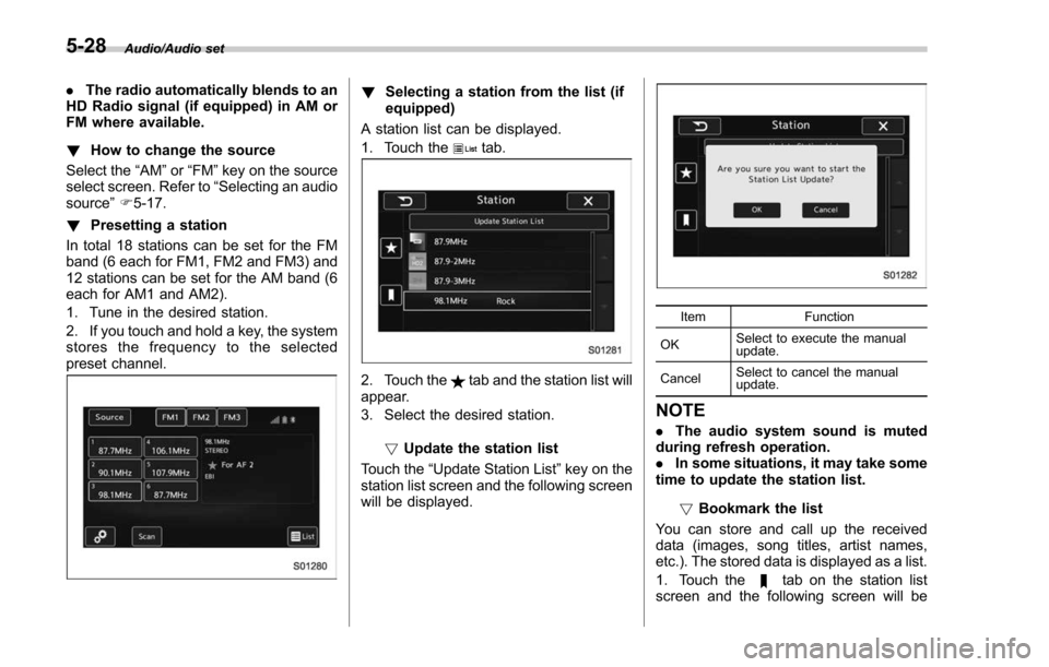 SUBARU FORESTER 2017 SJ / 4.G Owners Manual Audio/Audio set
.The radio automatically blends to an
HD Radio signal (if equipped) in AM or
FM where available.
! How to change the source
Select the “AM”or “FM ”key on the source
select scre SUBARU FORESTER 2017 SJ / 4.G Owners Manual Audio/Audio set
.The radio automatically blends to an
HD Radio signal (if equipped) in AM or
FM where available.
! How to change the source
Select the “AM”or “FM ”key on the source
select scre