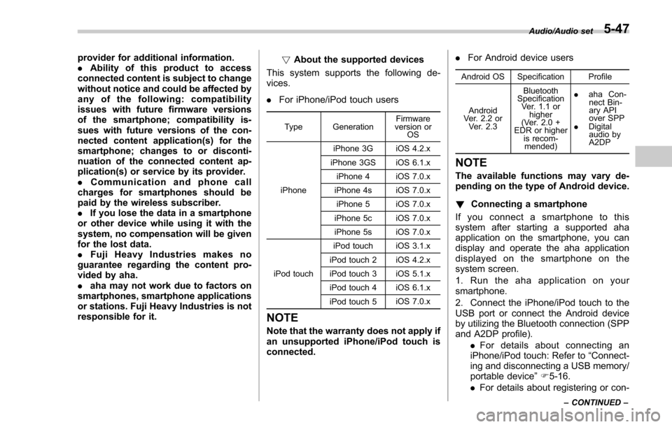 SUBARU FORESTER 2017 SJ / 4.G User Guide provider for additional information.
.Ability of this product to access
connected content is subject to change
without notice and could be affected by
any of the following: compatibility
issues with f