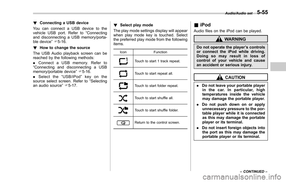 SUBARU FORESTER 2017 SJ / 4.G Owners Manual !Connecting a USB device
You can connect a USB device to the
vehicle USB port. Refer to “Connecting
and disconnecting a USB memory/porta-
ble device ”F 5-16.
! How to change the source
The USB Aud SUBARU FORESTER 2017 SJ / 4.G Owners Manual !Connecting a USB device
You can connect a USB device to the
vehicle USB port. Refer to “Connecting
and disconnecting a USB memory/porta-
ble device ”F 5-16.
! How to change the source
The USB Aud