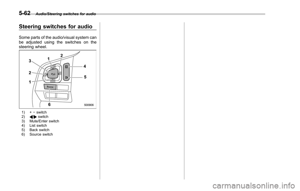 SUBARU FORESTER 2017 SJ / 4.G Owners Manual Audio/Steering switches for audio
Steering switches for audio
Some parts of the audio/visual system can
be adjusted using the switches on the
steering wheel.
1) +−switch
2)/switch
3) Mute/Enter swit SUBARU FORESTER 2017 SJ / 4.G Owners Manual Audio/Steering switches for audio
Steering switches for audio
Some parts of the audio/visual system can
be adjusted using the switches on the
steering wheel.
1) +−switch
2)/switch
3) Mute/Enter swit
