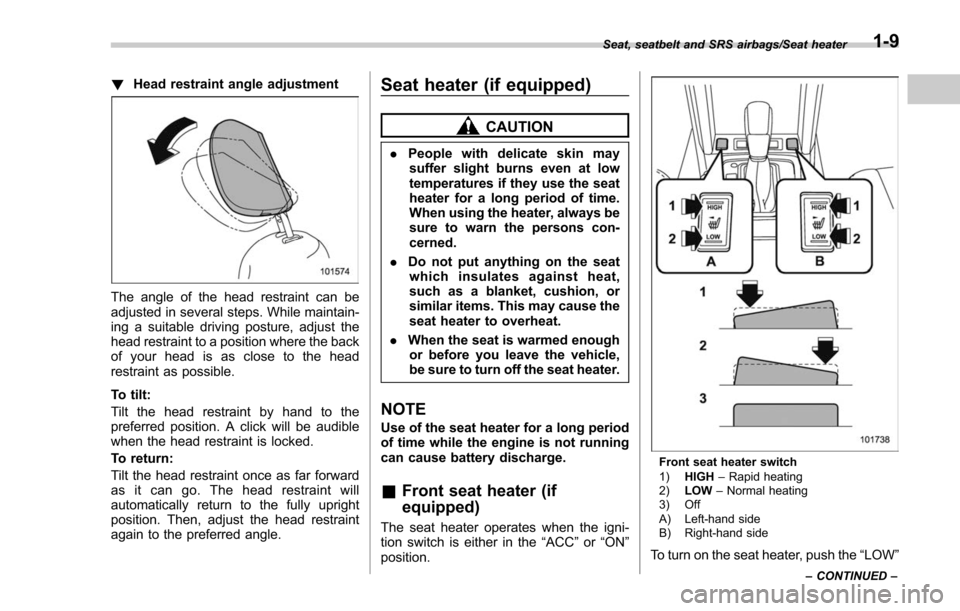 SUBARU FORESTER 2017 SJ / 4.G Owners Guide !Head restraint angle adjustment
The angle of the head restraint can be
adjusted in several steps. While maintain-
ing a suitable driving posture, adjust the
head restraint to a position where the bac SUBARU FORESTER 2017 SJ / 4.G Owners Guide !Head restraint angle adjustment
The angle of the head restraint can be
adjusted in several steps. While maintain-
ing a suitable driving posture, adjust the
head restraint to a position where the bac