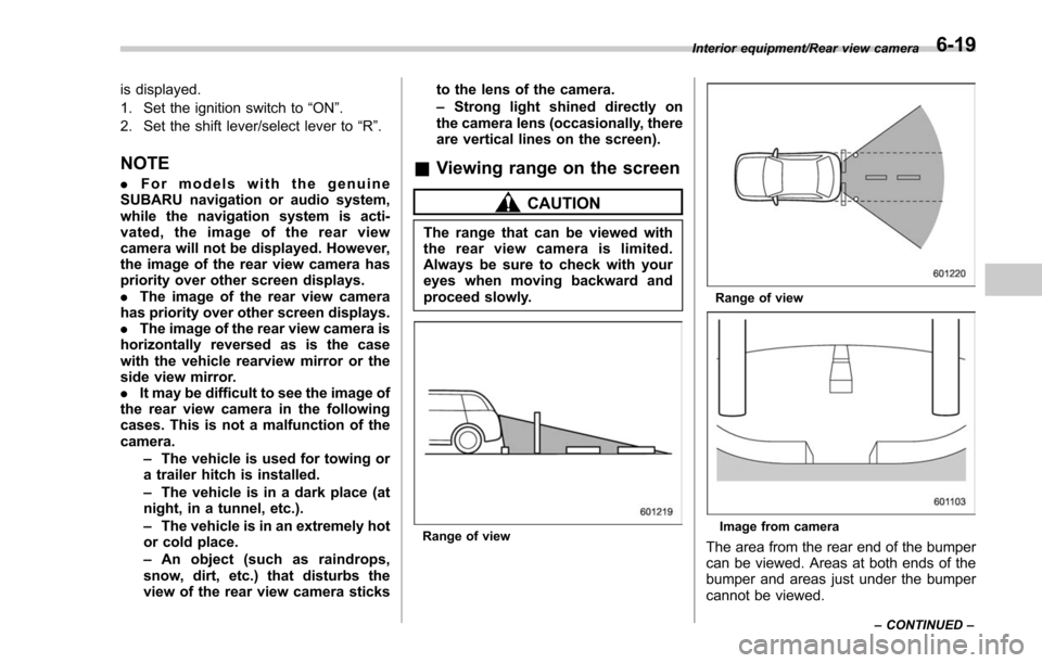 SUBARU FORESTER 2017 SJ / 4.G Owners Manual is displayed.
1. Set the ignition switch to“ON”.
2. Set the shift lever/select lever to “R”.
NOTE
. For models with the genuine
SUBARU navigation or audio system,
while the navigation system i SUBARU FORESTER 2017 SJ / 4.G Owners Manual is displayed.
1. Set the ignition switch to“ON”.
2. Set the shift lever/select lever to “R”.
NOTE
. For models with the genuine
SUBARU navigation or audio system,
while the navigation system i