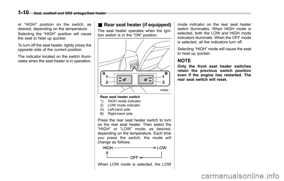 SUBARU FORESTER 2017 SJ / 4.G Service Manual Seat, seatbelt and SRS airbags/Seat heater
or“HIGH ”position on the switch, as
desired, depending on the temperature.
Selecting the “HIGH”position will cause
the seat to heat up quicker.
To tu