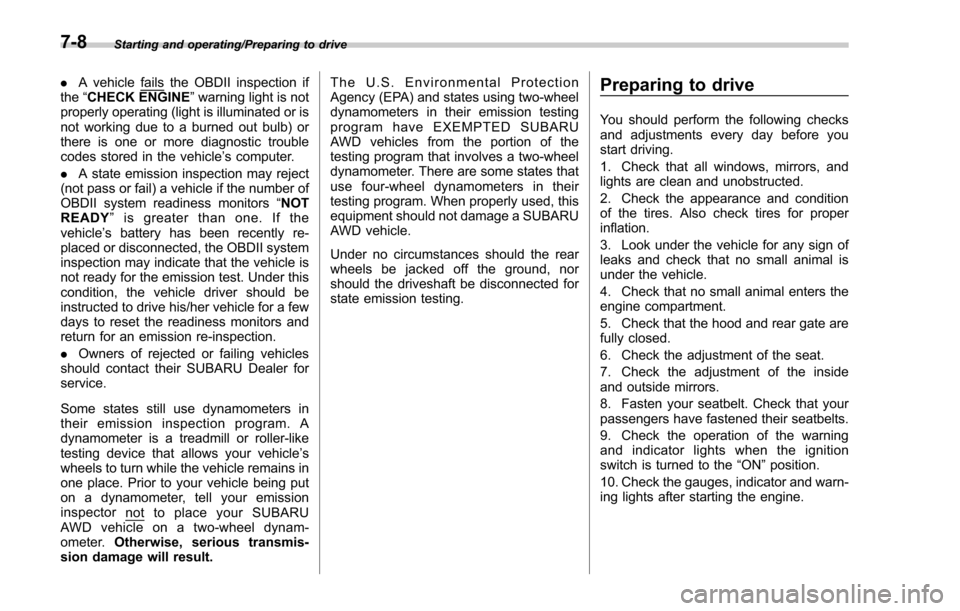 SUBARU FORESTER 2017 SJ / 4.G Owners Manual Starting and operating/Preparing to drive
.A vehiclefails the OBDII inspection if
the “CHECK ENGINE ”warning light is not
properly operating (light is illuminated or is
not working due to a burned