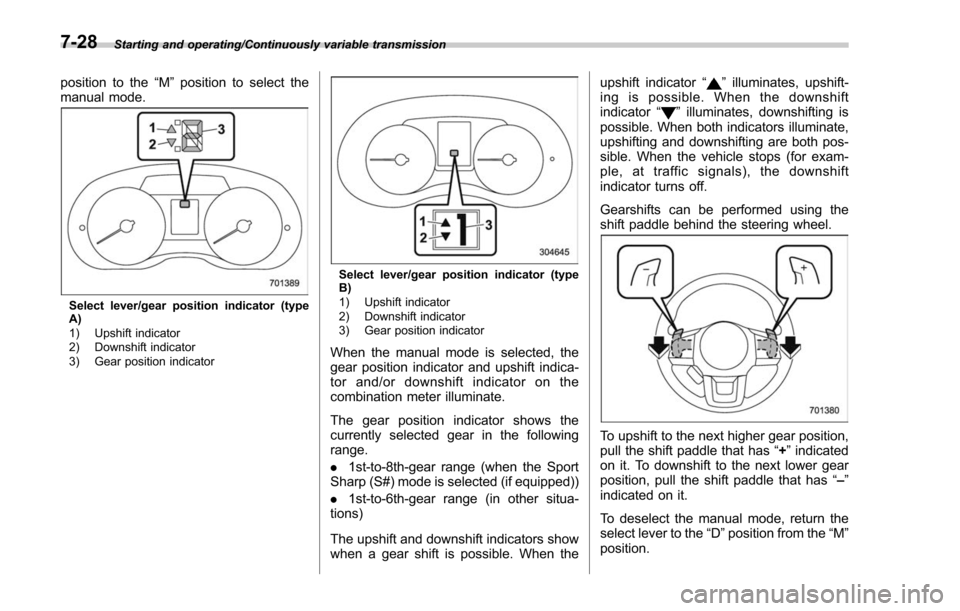 SUBARU FORESTER 2017 SJ / 4.G Owners Manual Starting and operating/Continuously variable transmission
position to the“M”position to select the
manual mode.
Select lever/gear position indicator (type
A)
1) Upshift indicator
2) Downshift indi SUBARU FORESTER 2017 SJ / 4.G Owners Manual Starting and operating/Continuously variable transmission
position to the“M”position to select the
manual mode.
Select lever/gear position indicator (type
A)
1) Upshift indicator
2) Downshift indi
