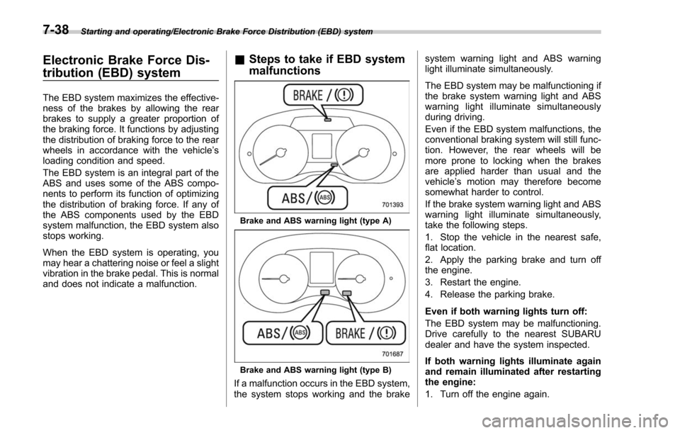 SUBARU FORESTER 2017 SJ / 4.G Owners Manual Starting and operating/Electronic Brake Force Distribution (EBD) system
Electronic Brake Force Dis-
tribution (EBD) system
The EBD system maximizes the effective-
ness of the brakes by allowing the re SUBARU FORESTER 2017 SJ / 4.G Owners Manual Starting and operating/Electronic Brake Force Distribution (EBD) system
Electronic Brake Force Dis-
tribution (EBD) system
The EBD system maximizes the effective-
ness of the brakes by allowing the re