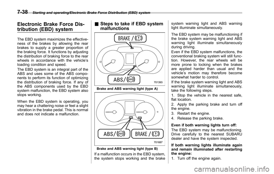 SUBARU FORESTER 2017 SJ / 4.G Owners Manual Starting and operating/Electronic Brake Force Distribution (EBD) system
Electronic Brake Force Dis-
tribution (EBD) system
The EBD system maximizes the effective-
ness of the brakes by allowing the re