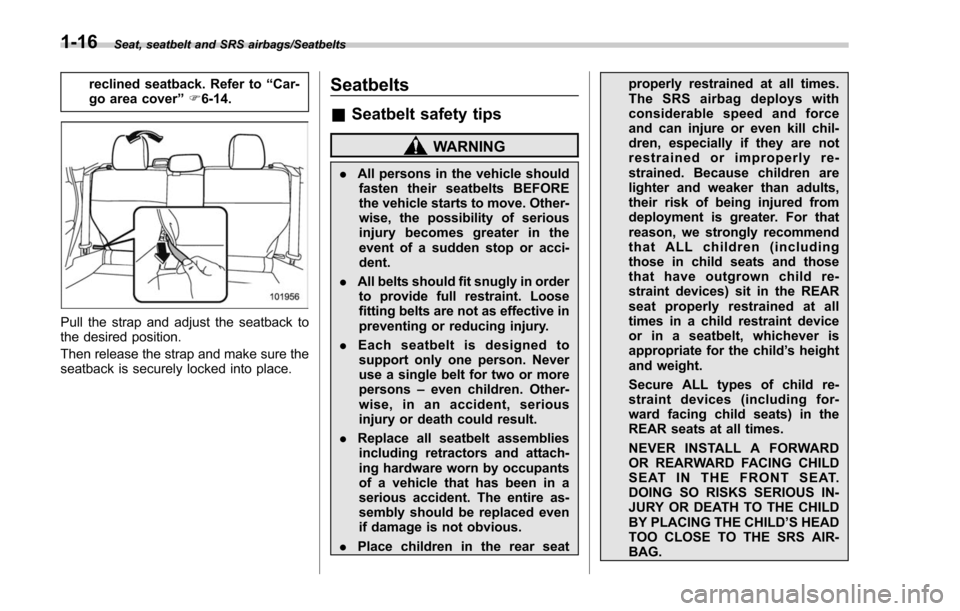 SUBARU FORESTER 2017 SJ / 4.G Service Manual Seat, seatbelt and SRS airbags/Seatbelts
reclined seatback. Refer to“Car-
go area cover ”F 6-14.
Pull the strap and adjust the seatback to
the desired position.
Then release the strap and make sur