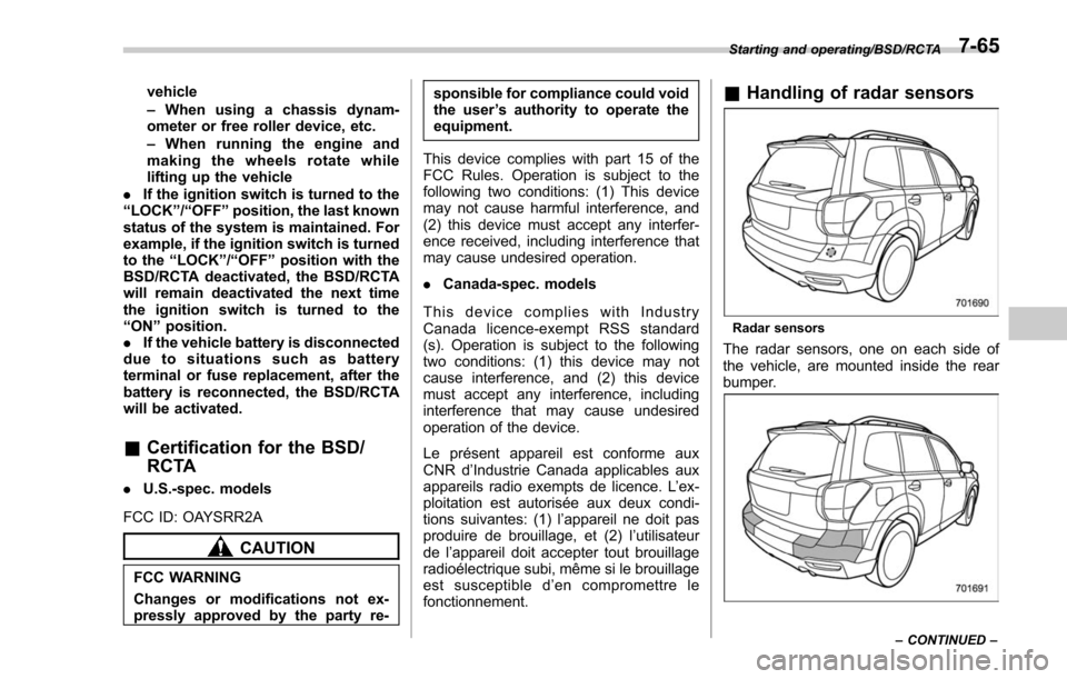 SUBARU FORESTER 2017 SJ / 4.G Owners Manual vehicle
–When using a chassis dynam-
ometer or free roller device, etc.
– When running the engine and
makingthewheelsrotatewhile
lifting up the vehicle
. If the ignition switch is turned to the
SUBARU FORESTER 2017 SJ / 4.G Owners Manual vehicle
–When using a chassis dynam-
ometer or free roller device, etc.
– When running the engine and
makingthewheelsrotatewhile
lifting up the vehicle
. If the ignition switch is turned to the