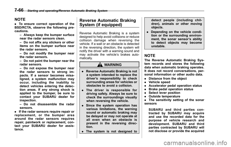 SUBARU FORESTER 2017 SJ / 4.G Owners Manual Starting and operating/Reverse Automatic Braking System
NOTE
.To ensure correct operation of the
BSD/RCTA, observe the following pre-
cautions.
–Always keep the bumper surface
near the radar sensors SUBARU FORESTER 2017 SJ / 4.G Owners Manual Starting and operating/Reverse Automatic Braking System
NOTE
.To ensure correct operation of the
BSD/RCTA, observe the following pre-
cautions.
–Always keep the bumper surface
near the radar sensors