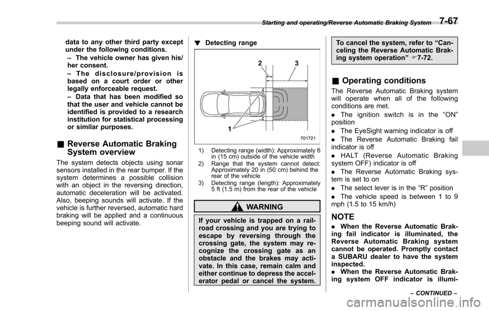 SUBARU FORESTER 2017 SJ / 4.G Owners Manual data to any other third party except
under the following conditions.– The vehicle owner has given his/
her consent.
– The disclosure/provision is
based on a court order or other
legally enforceabl SUBARU FORESTER 2017 SJ / 4.G Owners Manual data to any other third party except
under the following conditions.– The vehicle owner has given his/
her consent.
– The disclosure/provision is
based on a court order or other
legally enforceabl