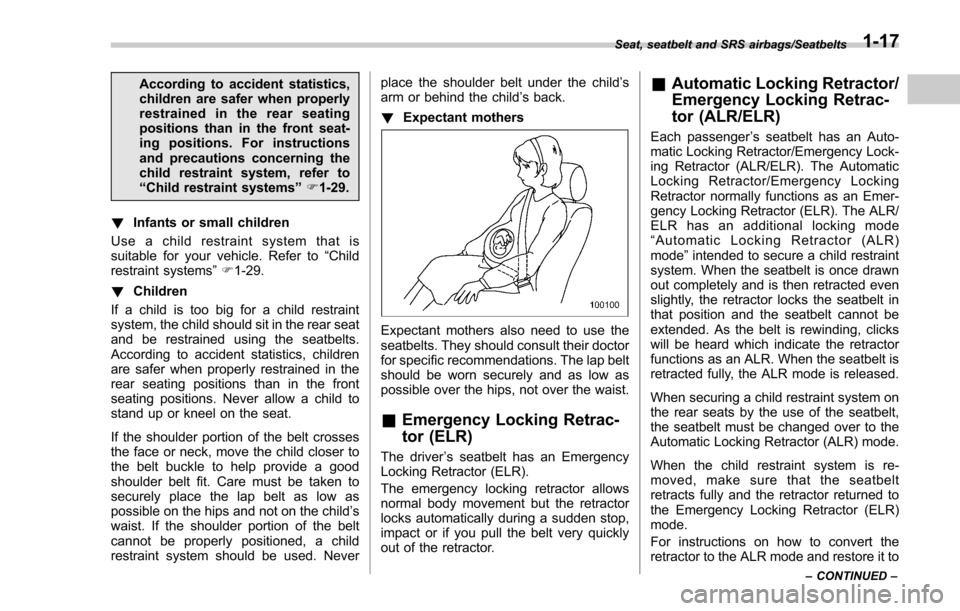 SUBARU FORESTER 2017 SJ / 4.G Service Manual According to accident statistics,
children are safer when properly
restrained in the rear seating
positions than in the front seat-
ing positions. For instructions
and precautions concerning the
child SUBARU FORESTER 2017 SJ / 4.G Service Manual According to accident statistics,
children are safer when properly
restrained in the rear seating
positions than in the front seat-
ing positions. For instructions
and precautions concerning the
child