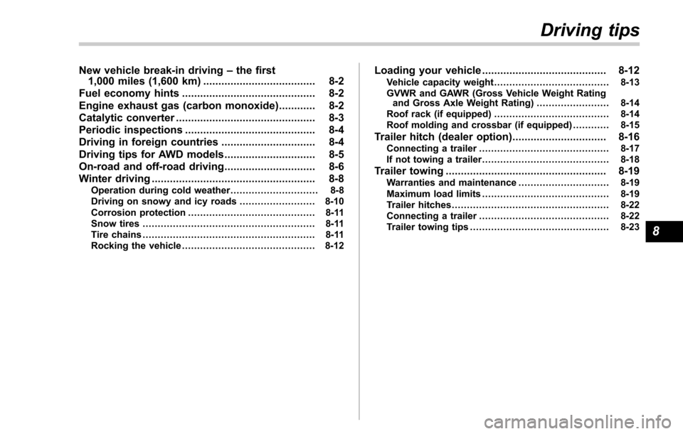 SUBARU FORESTER 2017 SJ / 4.G Owners Manual New vehicle break-in driving–the first
1,000 miles (1,600 km) ..................................... 8-2
Fuel economy hints ............................................ 8-2
Engine exhaust gas (carbon