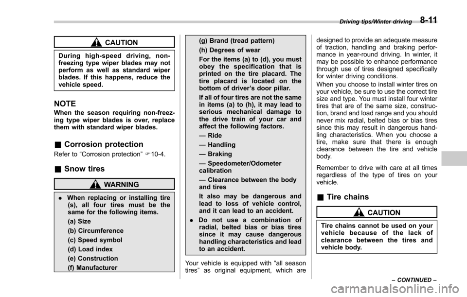 SUBARU FORESTER 2017 SJ / 4.G Owners Manual CAUTION
During high-speed driving, non-
freezing type wiper blades may not
perform as well as standard wiper
blades. If this happens, reduce the
vehicle speed.
NOTE
When the season requiring non-freez SUBARU FORESTER 2017 SJ / 4.G Owners Manual CAUTION
During high-speed driving, non-
freezing type wiper blades may not
perform as well as standard wiper
blades. If this happens, reduce the
vehicle speed.
NOTE
When the season requiring non-freez