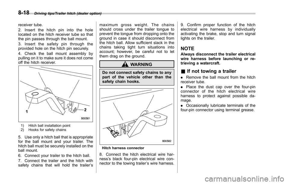 SUBARU FORESTER 2017 SJ / 4.G Owners Manual Driving tips/Trailer hitch (dealer option)
receiver tube.
2. Insert the hitch pin into the hole
located on the hitch receiver tube so that
the pin passes through the ball mount.
3. Insert the safety p SUBARU FORESTER 2017 SJ / 4.G Owners Manual Driving tips/Trailer hitch (dealer option)
receiver tube.
2. Insert the hitch pin into the hole
located on the hitch receiver tube so that
the pin passes through the ball mount.
3. Insert the safety p