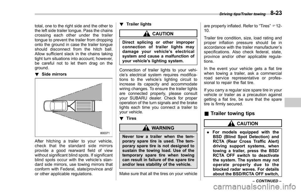 SUBARU FORESTER 2017 SJ / 4.G Owners Manual total, one to the right side and the other to
the left side trailer tongue. Pass the chains
crossing each other under the trailer
tongue to prevent the trailer from dropping
onto the ground in case th SUBARU FORESTER 2017 SJ / 4.G Owners Manual total, one to the right side and the other to
the left side trailer tongue. Pass the chains
crossing each other under the trailer
tongue to prevent the trailer from dropping
onto the ground in case th