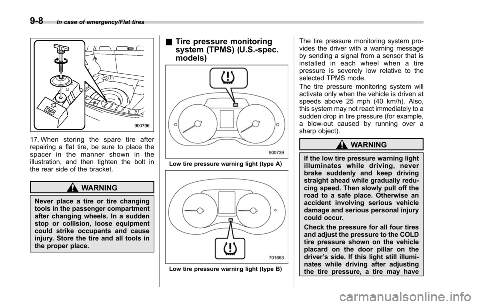 SUBARU FORESTER 2017 SJ / 4.G Owners Manual In case of emergency/Flat tires
17. When storing the spare tire after
repairing a flat tire, be sure to place the
spacer in the manner shown in the
illustration, and then tighten the bolt in
the rear 