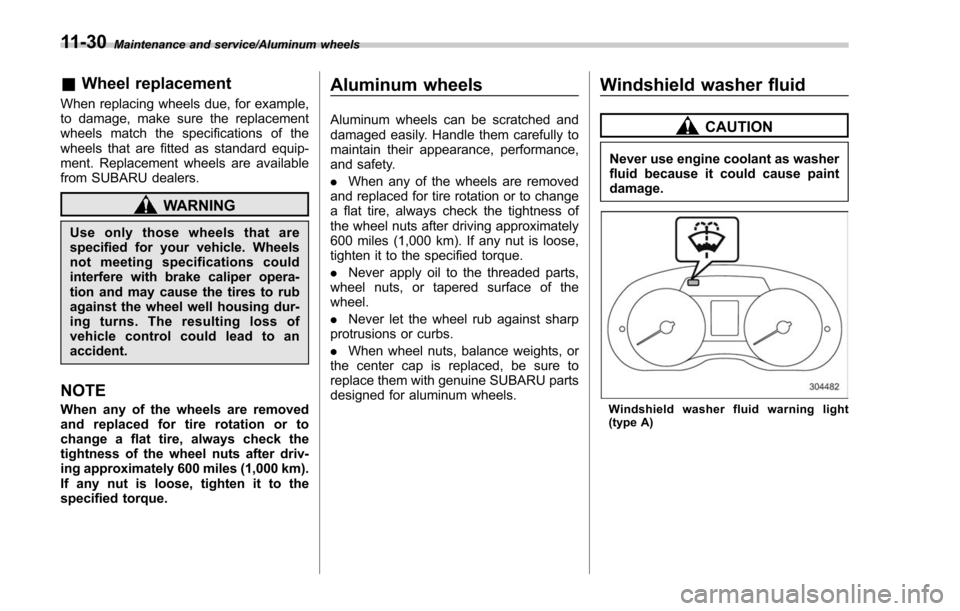 SUBARU FORESTER 2017 SJ / 4.G Owners Manual Maintenance and service/Aluminum wheels
&Wheel replacement
When replacing wheels due, for example,
to damage, make sure the replacement
wheels match the specifications of the
wheels that are fitted as SUBARU FORESTER 2017 SJ / 4.G Owners Manual Maintenance and service/Aluminum wheels
&Wheel replacement
When replacing wheels due, for example,
to damage, make sure the replacement
wheels match the specifications of the
wheels that are fitted as