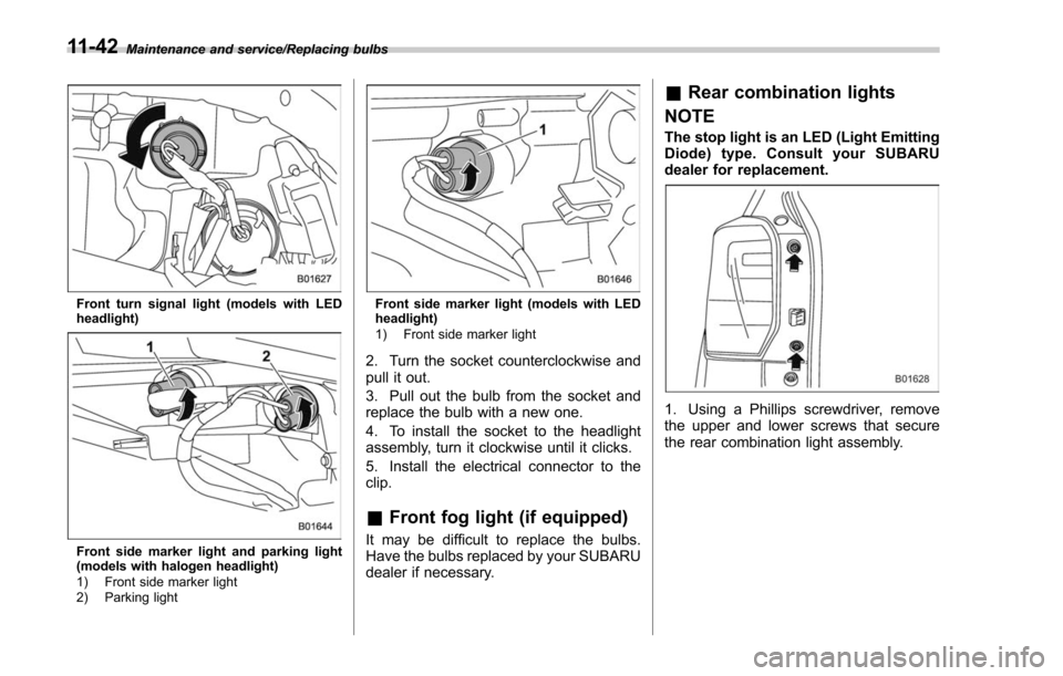 SUBARU FORESTER 2017 SJ / 4.G Owners Manual Maintenance and service/Replacing bulbs
Front turn signal light (models with LED
headlight)
Front side marker light and parking light
(models with halogen headlight)
1) Front side marker light
2) Park SUBARU FORESTER 2017 SJ / 4.G Owners Manual Maintenance and service/Replacing bulbs
Front turn signal light (models with LED
headlight)
Front side marker light and parking light
(models with halogen headlight)
1) Front side marker light
2) Park