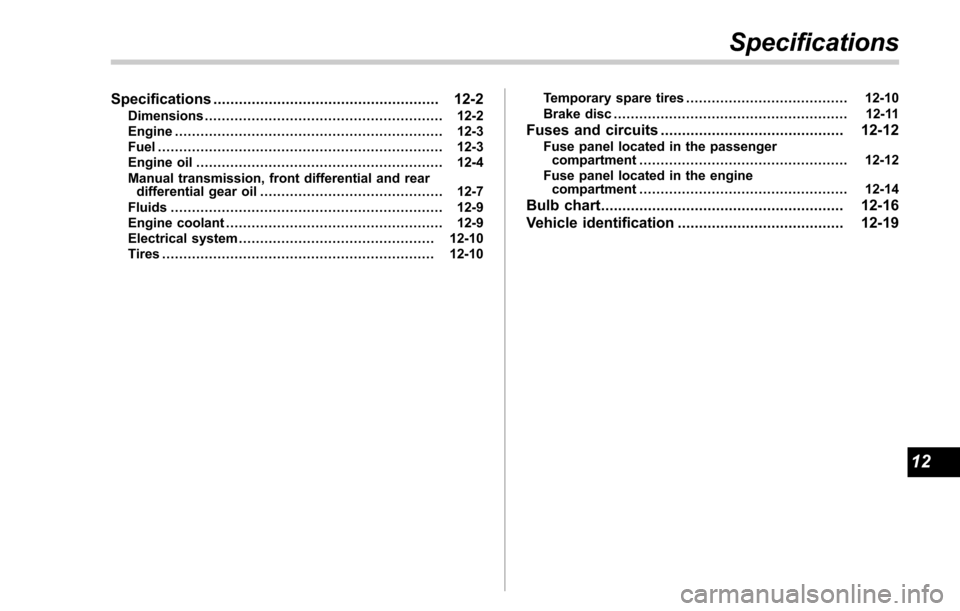 SUBARU FORESTER 2017 SJ / 4.G Owners Manual Specifications..................................................... 12-2Dimensions........................................................ 12-2
Engine .................................................