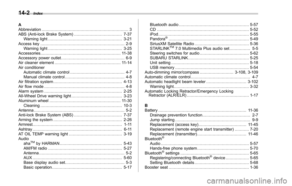 SUBARU FORESTER 2017 SJ / 4.G Owners Manual 14-2Index
A
Abbreviation................................................................... 3
ABS (Anti-lock Brake System) ..................................... 7-37
Warning light ....................
