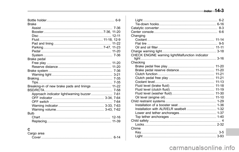 SUBARU FORESTER 2017 SJ / 4.G Owners Manual Bottle holder................................................................ 6-9
Brake Assist ................................................................... 7-36
Booster ........................