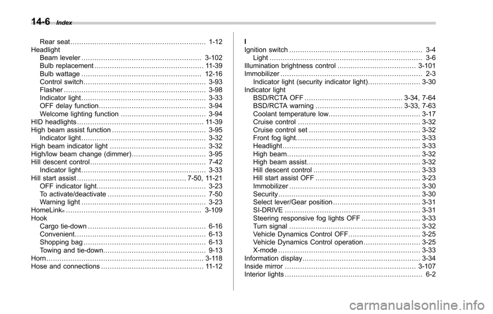 SUBARU FORESTER 2017 SJ / 4.G Owners Manual 14-6Index
Rear seat.............................................................. 1-12
Headlight Beam leveler ....................................................... 3-102
Bulb replacement ........... SUBARU FORESTER 2017 SJ / 4.G Owners Manual 14-6Index
Rear seat.............................................................. 1-12
Headlight Beam leveler ....................................................... 3-102
Bulb replacement ...........