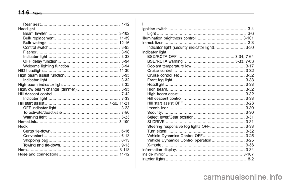 SUBARU FORESTER 2017 SJ / 4.G Owners Manual 14-6Index
Rear seat.............................................................. 1-12
Headlight Beam leveler ....................................................... 3-102
Bulb replacement ...........
