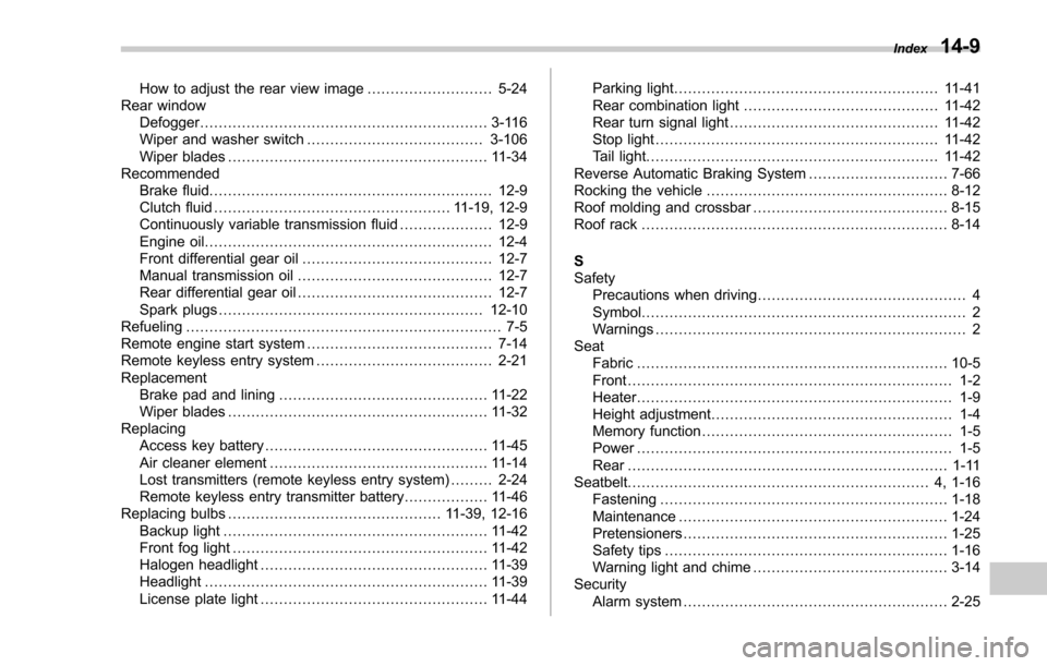 SUBARU FORESTER 2017 SJ / 4.G Owners Manual How to adjust the rear view image........................... 5-24
Rear window Defogger .............................................................. 3-116
Wiper and washer switch ....................