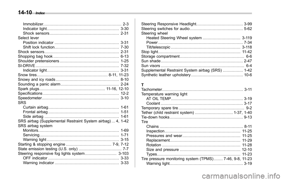 SUBARU FORESTER 2017 SJ / 4.G Owners Manual 14-10Index
Immobilizer.............................................................. 2-3
Indicator light ......................................................... 3-30
Shock sensors ..................