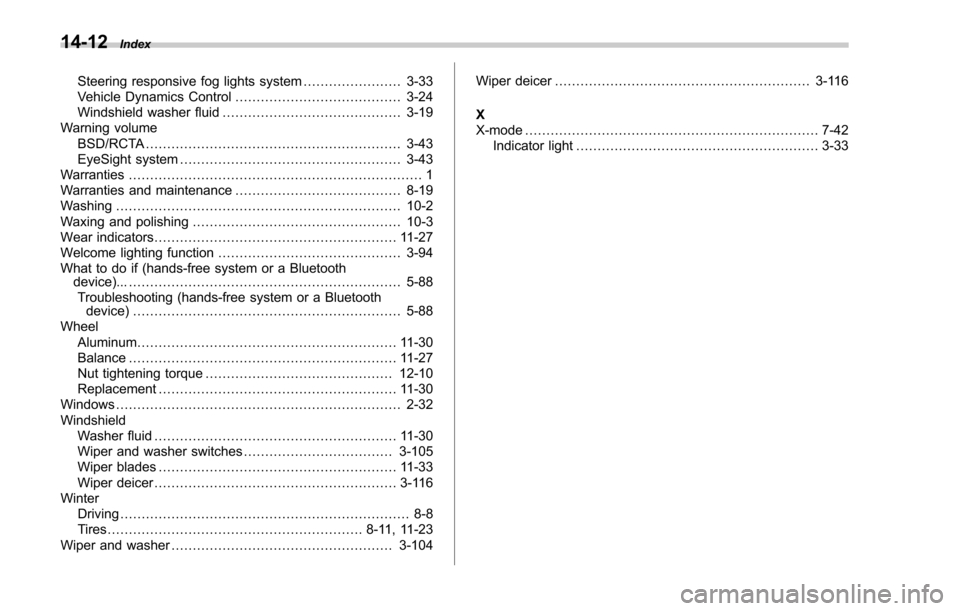 SUBARU FORESTER 2017 SJ / 4.G Owners Manual 14-12Index
Steering responsive fog lights system....................... 3-33
Vehicle Dynamics Control ....................................... 3-24
Windshield washer fluid .............................