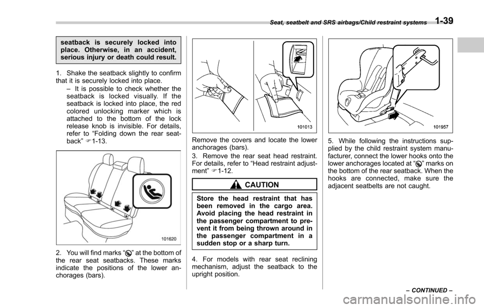 SUBARU FORESTER 2017 SJ / 4.G Repair Manual seatback is securely locked into
place. Otherwise, in an accident,
serious injury or death could result.
1. Shake the seatback slightly to confirm
that it is securely locked into place. –It is possi SUBARU FORESTER 2017 SJ / 4.G Repair Manual seatback is securely locked into
place. Otherwise, in an accident,
serious injury or death could result.
1. Shake the seatback slightly to confirm
that it is securely locked into place. –It is possi