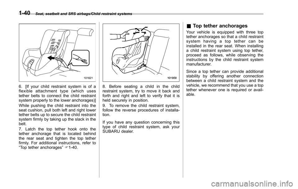 SUBARU FORESTER 2017 SJ / 4.G Manual PDF Seat, seatbelt and SRS airbags/Child restraint systems
6. [If your child restraint system is of a
flexible attachment type (which uses
tether belts to connect the child restraint
system properly to th SUBARU FORESTER 2017 SJ / 4.G Manual PDF Seat, seatbelt and SRS airbags/Child restraint systems
6. [If your child restraint system is of a
flexible attachment type (which uses
tether belts to connect the child restraint
system properly to th