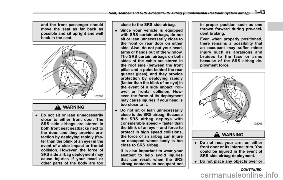SUBARU FORESTER 2017 SJ / 4.G Manual PDF and the front passenger should
move the seat as far back as
possible and sit upright and well
back in the seat.
WARNING
.Do not sit or lean unnecessarily
close to either front door. The
SRS side airba SUBARU FORESTER 2017 SJ / 4.G Manual PDF and the front passenger should
move the seat as far back as
possible and sit upright and well
back in the seat.
WARNING
.Do not sit or lean unnecessarily
close to either front door. The
SRS side airba