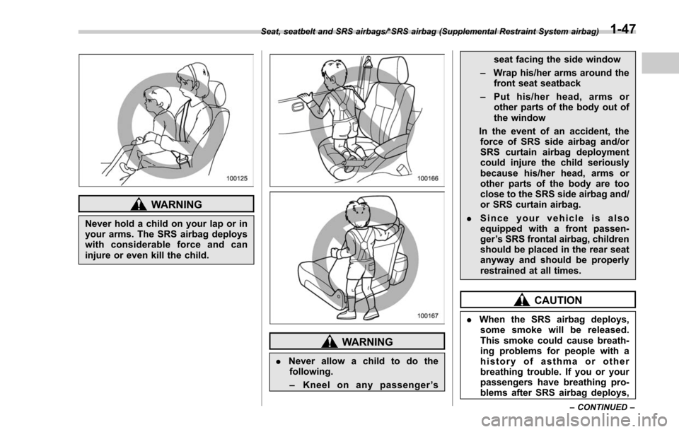 SUBARU FORESTER 2017 SJ / 4.G Manual PDF WARNING
Never hold a child on your lap or in
your arms. The SRS airbag deploys
with considerable force and can
injure or even kill the child.
WARNING
.Never allow a child to do the
following.
– Knee SUBARU FORESTER 2017 SJ / 4.G Manual PDF WARNING
Never hold a child on your lap or in
your arms. The SRS airbag deploys
with considerable force and can
injure or even kill the child.
WARNING
.Never allow a child to do the
following.
– Knee